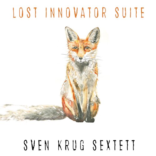 Sven Krug Sextett: The Lost Innovator Suite